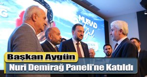 Başkan Aygün, Nuri Demirağ Paneli’ne Katıldı 