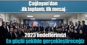 Çağlayan’dan ilk toplantısında, ilk mesaj