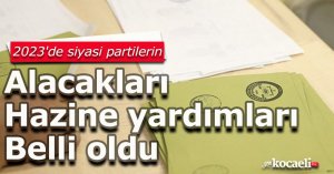 2023'de siyasi partilerin alacakları Hazine yardımları belli oldu