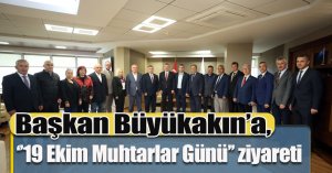 Başkan Büyükakın’a, ‘’19 Ekim Muhtarlar Günü’’ ziyareti