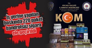 İş yerine yapılan baskında 220 paket bandrolsüz sigara ele geçirildi