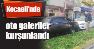 Kocaeli'nde oto galeriler kurşunlandı