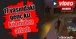 17 yaşındaki genç kız köprüden atladı, aşağıda bekleyen polisler tuttu