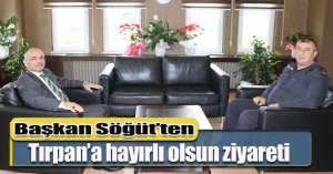 Başkan Söğüt’ten Tırpan’a hayırlı olsun ziyareti