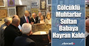 Gölcüklü Muhtarlar Sultan Babaya Hayran Kaldı