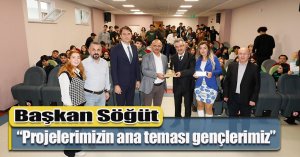 Başkan Söğüt, “Projelerimizin ana teması gençlerimiz