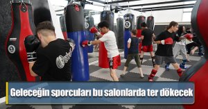 Geleceğin sporcuları bu salonlarda ter dökecek