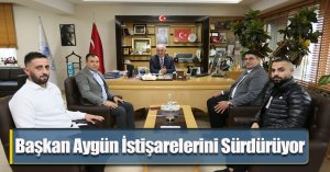 Başkan Aygün İstişarelerini Sürdürüyor