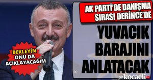 BÜYÜKAKIN DERİNCE DANIŞMA MECLİSİNDE YUVACIK BARAJINI ANLATACAK