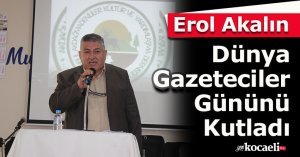 Erol Akalın, Dünya Gazeteciler Gününü Kutladı