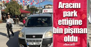 Aracını park ettiğine bin pişman oldu