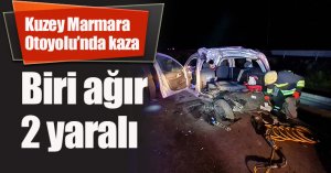 Kuzey Marmara Otoyolu’nda kaza: Biri ağır 2 yaralı