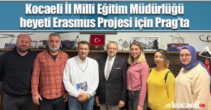  Kocaeli İl Milli Eğitim Müdürlüğü heyeti Erasmus Projesi için Prag’ta