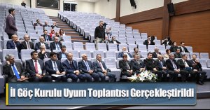 İl Göç Kurulu Uyum Toplantısı Gerçekleştirildi