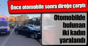 Önce otomobile sonra direğe çarptı: 2 yaralı