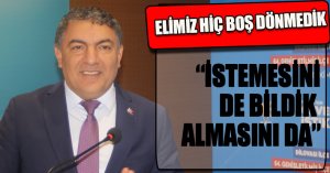 “İSTEMESİNİ DE BİLDİK ALMASINI DA”