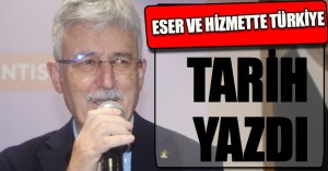 Türkiye eser ve hizmet siyasetinde tarih yazdı 