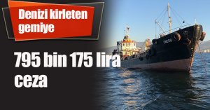 Denizi kirleten gemiye 795 bin 175 lira ceza