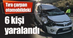 Tıra çarpan otomobildeki 6 kişi yaralandı