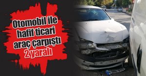 Otomobil ile hafif ticari araç çarpıştı: 2 yaralı