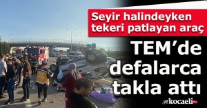 Seyir halindeyken tekeri patlayan araç, TEM’de defalarca takla attı