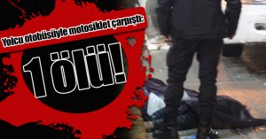 Yolcu otobüsüyle motosiklet çarpıştı: 1 ölü
