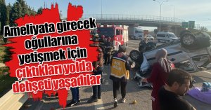 Ameliyata girecek oğullarına yetişmek için çıktıkları yolda dehşeti yaşadılar