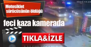 Motosiklet sürücüsünün öldüğü feci kaza kamerada