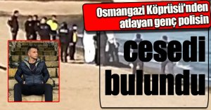 Osmangazi Köprüsü'nden atlayan genç polisin cesedi bulundu