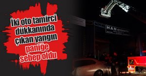 İki oto tamirci dükkanında çıkan yangın paniğe sebep oldu
