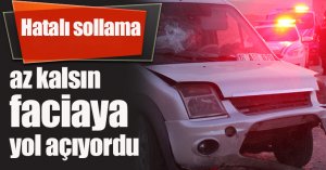 Hatalı sollama az kalsın faciaya yol açıyordu