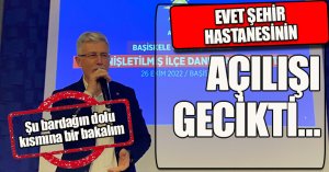 EVET ŞEHİR HASTANESİNİN AÇILIŞI GECİKTİ…
