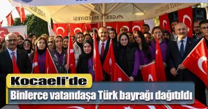 Kocaeli’de binlerce vatandaşa Türk bayrağı dağıtıldı