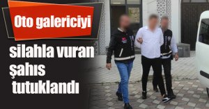Oto galericiyi silahla vuran şahıs tutuklandı