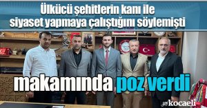 Ülkücü şehitlerin kanı ile siyaset yapmaya çalıştığını söylemişti makamında poz verdi