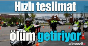 Hızlı teslimat ölüm getiriyor