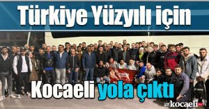 Türkiye Yüzyılı için  Kocaeli yola çıktı