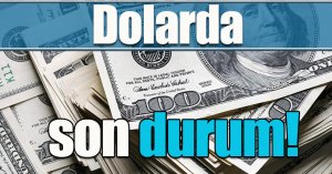 Dolarda son durum!