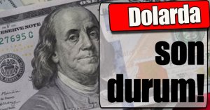 Dolarda son durum!