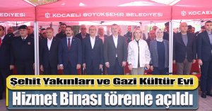 Şehit Yakınları ve Gazi Kültür Evi Hizmet Binası törenle açıldı