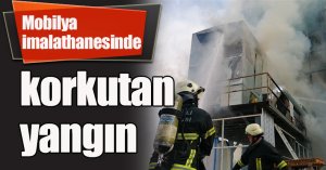 Mobilya imalathanesinde korkutan yangın