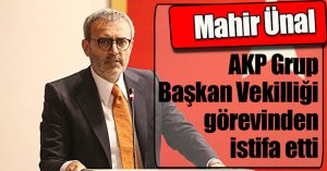 Mahir Ünal, AKP Grup Başkan Vekilliği görevinden istifa etti