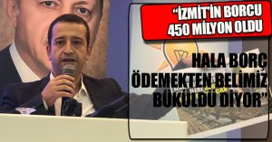 “İZMİT’İN BORCU 450 MİLYON OLDU HALA BORÇ ÖDEMEKTEN BELİMİZ BÜKÜLDÜ DİYOR”