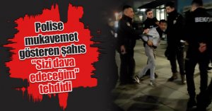 Polise mukavemet gösteren şahıs; 