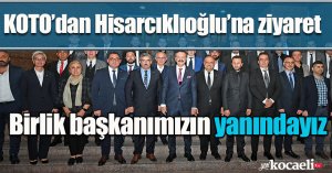 KOTO’dan Hisarcıklıoğlu’na ziyaret;  Birlik başkanımızın yanındayız   