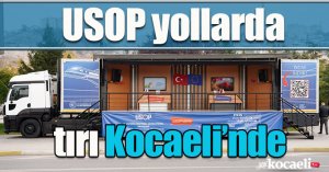 USOP yollarda tırı Kocaeli’nde