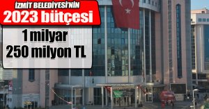 İzmit Belediyesi 2023 bütçesi 1 milyar 250 milyon TL