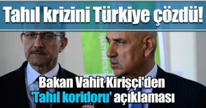 Bakan Vahit Kirişçi'den 'Tahıl koridoru' açıklaması