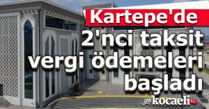 Kartepe'de 2'nci taksit vergi ödemeleri başladı