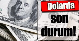 Dolarda son durum!